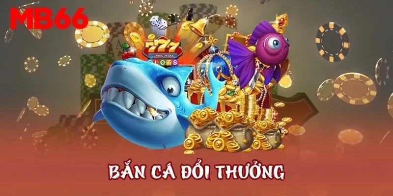 Bắn cá đổi thưởng